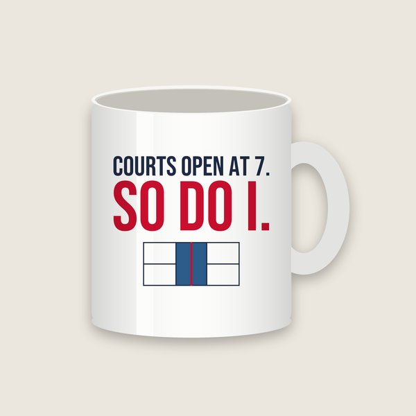 Courts Open at 7. So Do I. pickleball mug