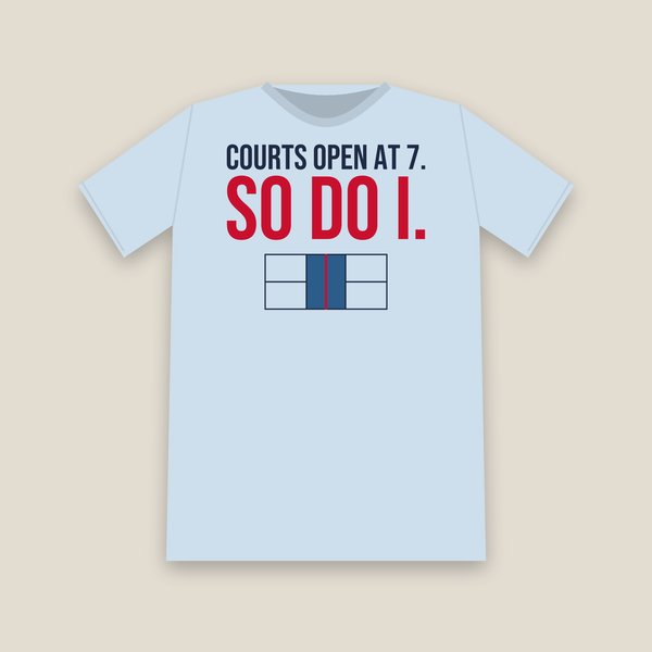 Courts Open at 7. So Do I. pickleball shirt