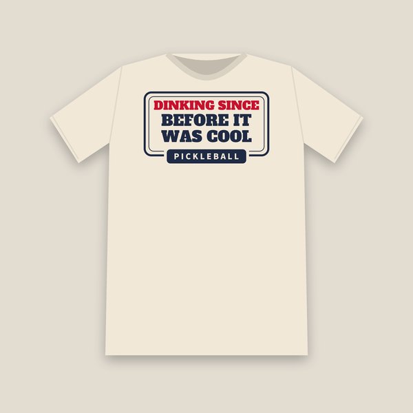Dinking Since Before It Was Cool pickleball shirt
