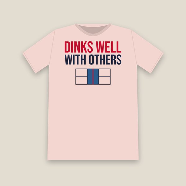 Dinks Well With Others pickleball shirt